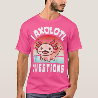 T-shirt I Aolotal Questions Drôle mignon Aolotl pour les e