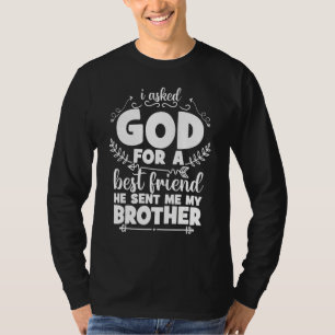 T-shirt I Asked God For A Best Friend He Présent Me My Bro