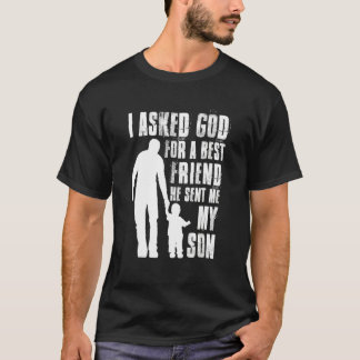 T-shirt I Asked God For A Best Friend He Sent Me My Son Fa