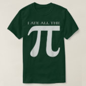 T-shirt I Ate All the Pi Funny Number Symbol Math Science  (Design devant)