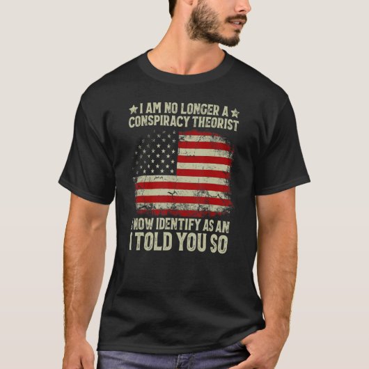 T-shirt I Au No Longer A Conspiracy Theorist American Flag (Devant)