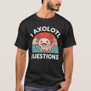 T-shirt I Axolotal Questions Amphibian Lizard Funny mignon