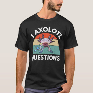 T-shirt I Axolotal Questions Drôle Salamander Plush Cute A