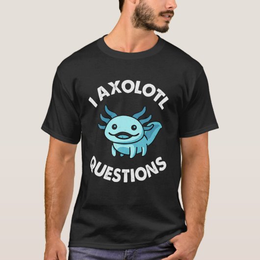 T-shirt I Axolotl Question Kid Funny mignon Axolotl (Devant)