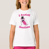 T-shirt I Axolotl Questions amusant mème (Devant)