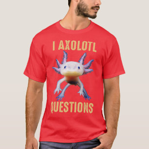 T-shirt I Axolotl Questions Chemise Adultes Jeunes Enfants