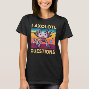 T-shirt I Axolotl Questions Chemise Enfants Fille Adulte M