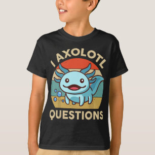 T-shirt I Axolotl Questions Drôle Axolotl Plush Cute Axolo