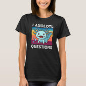 T-shirt I Axolotl Questions Enfants Mignon Axolotl Funny R (Devant)