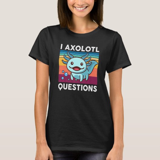 T-shirt I Axolotl Questions Enfants Mignon Axolotl Funny R (Devant)