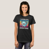 T-shirt I Axolotl Questions Enfants Mignon Axolotl Funny R (Devant entier)