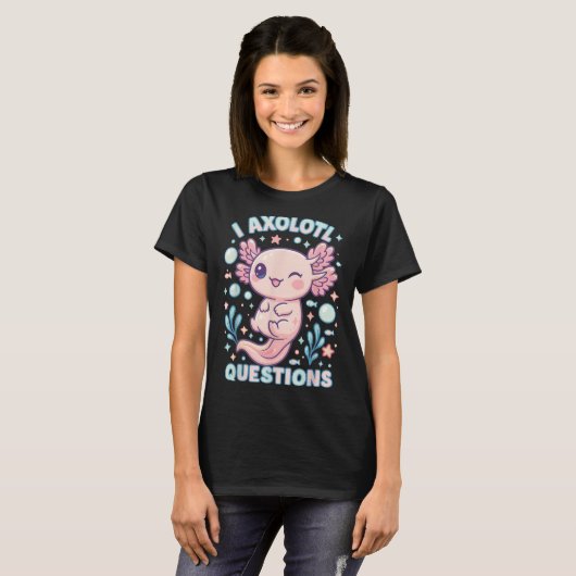 T-shirt I Axolotl Questions Funny Cute Pun Design (Devant entier)