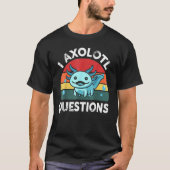 T-shirt I Axolotl Questions mignon Axolotl (Devant)