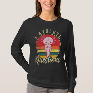 T-shirt I Axolotl Questions mignon Axolotl 1
