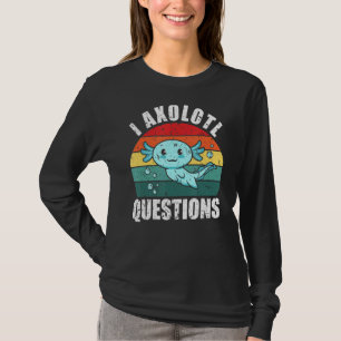 T-shirt I Axolotl Questions mignon Axolotl Aquatic Mexicai
