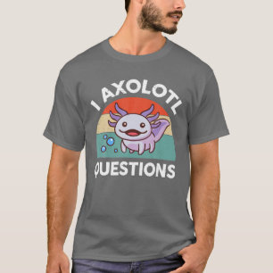 T-shirt I Axolotl Questions Purple Axolotl Plush Salamande