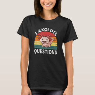 T-shirt I Axolotl Questions Rétro Cute Axolotl