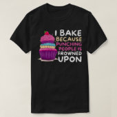 T-shirt I Bake Because Punching Is Frowned Upon  Funny Bak (Design devant)