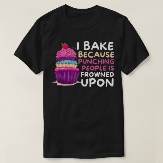 T-shirt I Bake Because Punching Is Frowned Upon Funny Bak (Design devant)