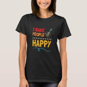 T-shirt I Bake People Happy Bakers Pâtisserie Chef 2