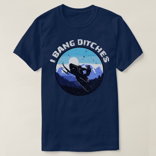 T-shirt I Bang Ditches Funny snowmobiling snowmobile ridin (Design devant)