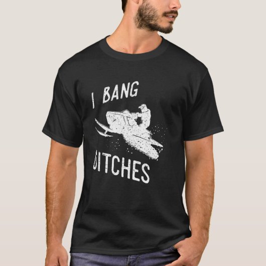 T-shirt I Bang Ditches Snowmobiling Sledder (Devant)