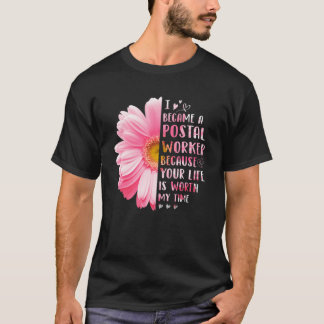 T-shirt I Became A Postal Worker Because Your Life Is Wort