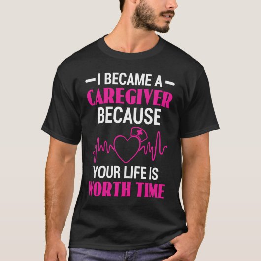 T-shirt I Became Caregiver Because Your Life Is Worth Time (Devant)