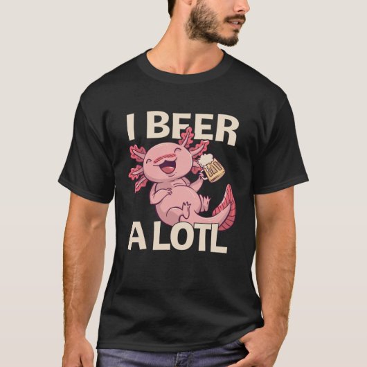 T-shirt I Beer a lotl Drinking Axolotl 1 (Devant)