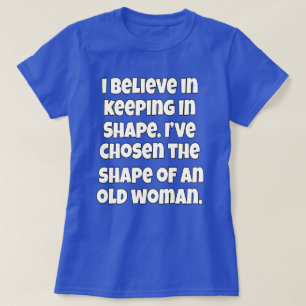 T-shirt I Believe In Keeping In Shape Senior Citizen Funny