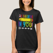 T-shirt I Believe In You Proud Teacher Testing Day Inspira (Devant)