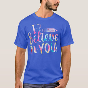 T-shirt I Believe In You Test Day Teachers Testing Day Tie