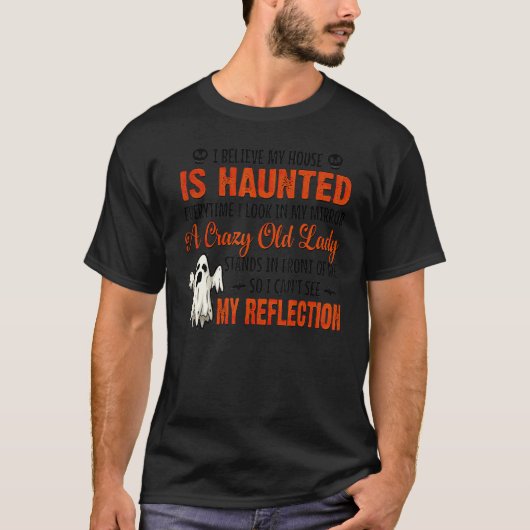 T-shirt I Believe My House Is Haunted Everytime I Look In (Devant)