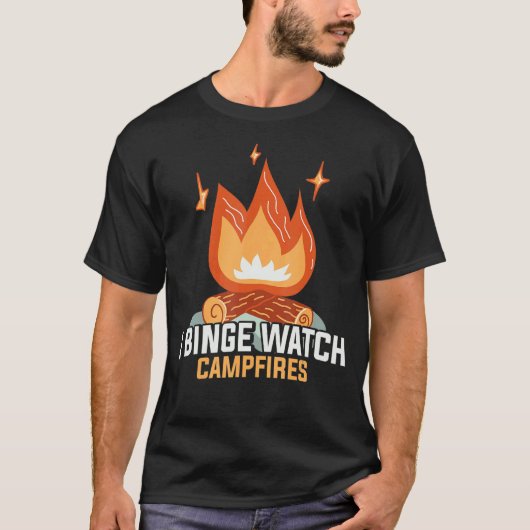 T-shirt I Binge Watch Campfires Camping (Devant)