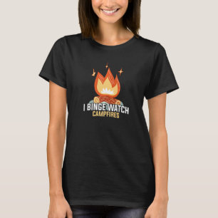 T-shirt I Binge Watch Campfires Funny Camping
