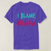 T-shirt I Blame Abraham Friends First Nom Buddy Nickname  (Design devant)