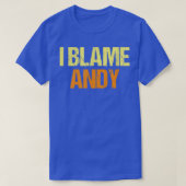 T-shirt I Blame Andy Funny Friends Humour Buddy Know It Al (Design devant)