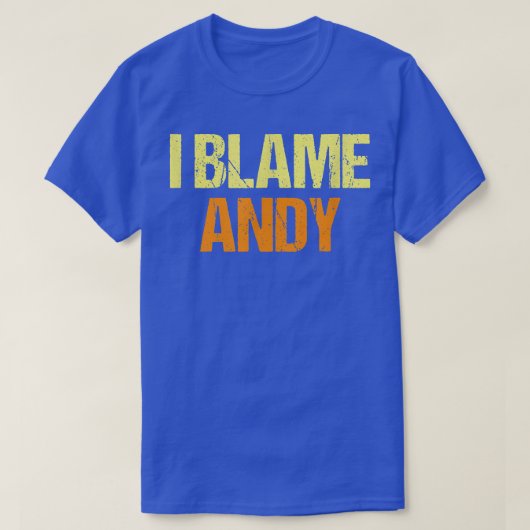 T-shirt I Blame Andy Funny Friends Humour Buddy Know It Al (Design devant)