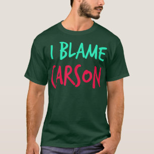 T-shirt I Blame Carson Friends Prénom Buddy Surnom