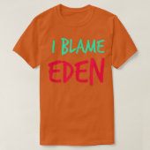 T-shirt I Blame Eden Friends Prénom Buddy Pseudo Par (Design devant)