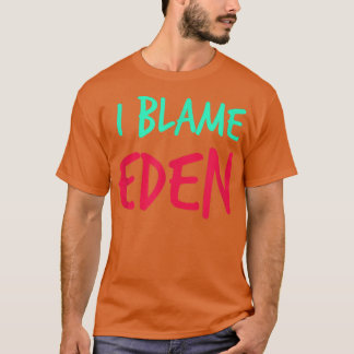 T-shirt I Blame Eden Friends Prénom Buddy Pseudo Par