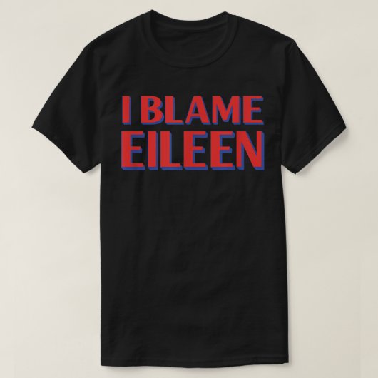 T-shirt I Blame Eileen Amis Nom Buddy Surnom Funny (Design devant)