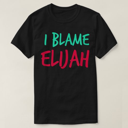 T-shirt I Blame Elijah Friends First Name Buddy Nickname  (Design devant)
