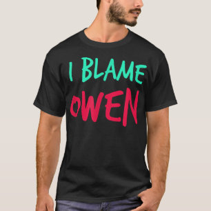 T-shirt I Blame Owen Friends First Name Buddy Nickname Per
