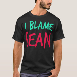 T-shirt I Blame Sean Friends Prénom Buddy Pseudo Par