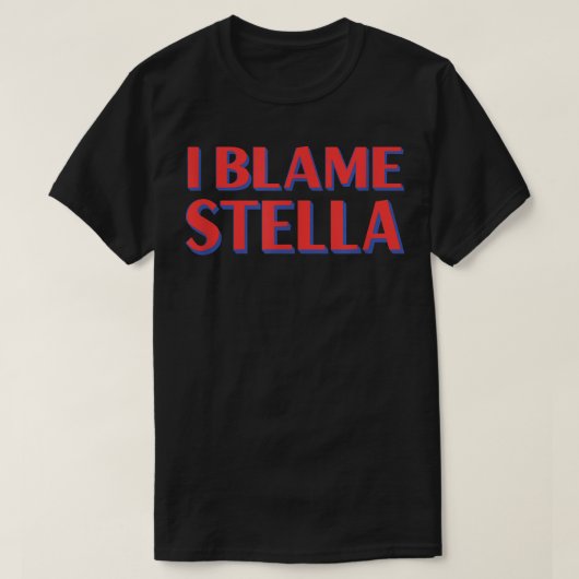 T-shirt I Blame Stella Amis Nom Buddy Surnom Funny (Design devant)