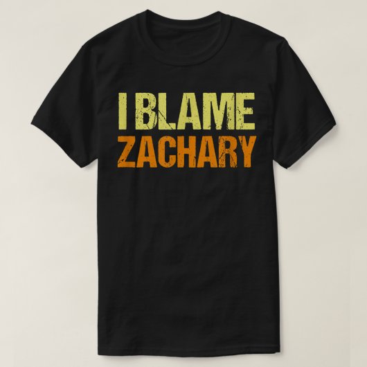T-shirt I Blame Zachary Funny Friends Humor Buddy Know It  (Design devant)