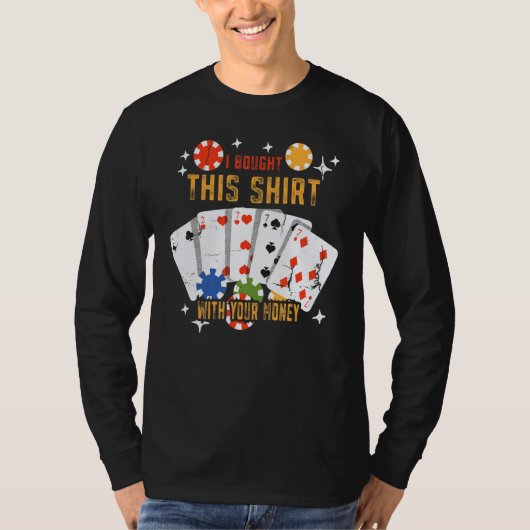 T-shirt I Bought This With Your Money Poker Player (Devant)