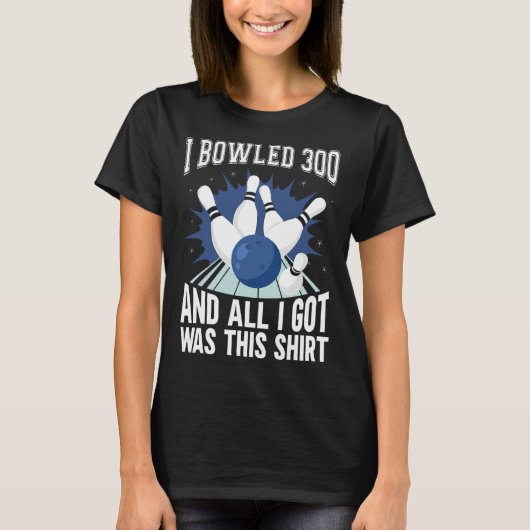 T-shirt I Bowled 300 Bowler Funny Bowling (Devant)