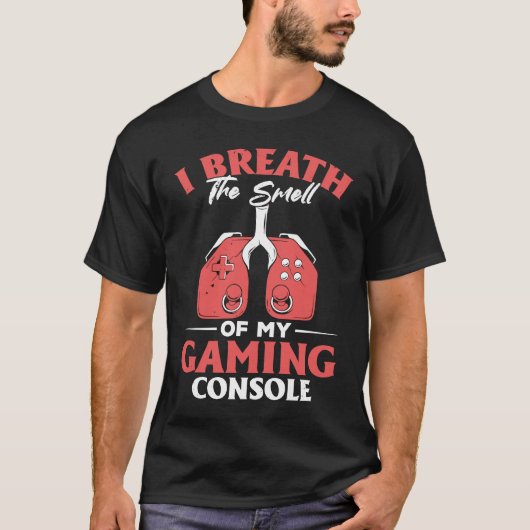 T-shirt I Breath The Smell Of My Gaming Console  Gaming (Devant)